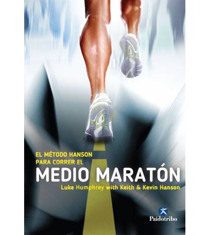 Método Hanson para correr el medio maratón Atletismo 9788499105291 Kevin Hanson, Keith Hanson y Luke Humphrey