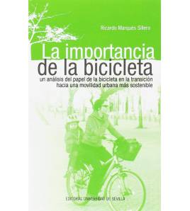 La importancia de la bicicleta. Un análisis del papel de la bicicleta en la transición hacia una movilidad urbana más sostenible|Ricardo Márquez Sillero|Ciclismo urbano|9788447218509|Libros de Ruta