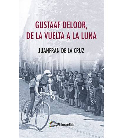 Gustaaf Deloor, de la Vuelta a la luna (ebook)|Juanfran de la Cruz|Ebooks|9788494692826|Libros de Ruta