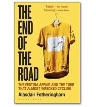 The End of the Road. The Festina Affair and the Tour that Almost Wrecked Cycling (paperback)|Alasdair Fotheringham|Inglés|9781472913043|Libros de Ruta
