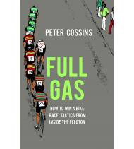 Full Gas. How to Win a Bike Race – Tactics from Inside the Peloton|Peter Cossins|Inglés|9781787290198|Libros de Ruta