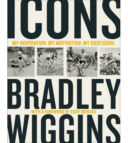 Icons: My Inspiration. My Motivation. My Obsession.|Bradley Wiggins|Inglés|9780008301743|Libros de Ruta