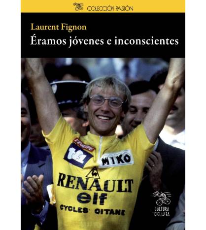 Éramos jóvenes e inconscientes Biografías 978-84-939948-6-0 Laurent Fignon