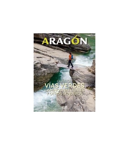 Aragón. Guía de Vías Verdes, caminos naturales y otros senderos|Marta Montmany Ollé|Guías / Viajes|9788482166681|Libros de Ruta