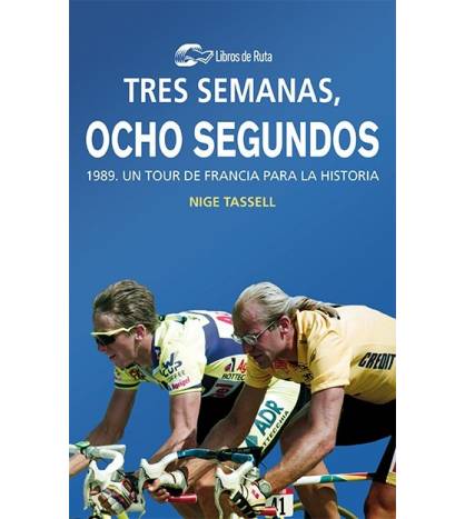 Tres semanas, ocho segundos. 1989. Un Tour de Francia para la historia (ebook) Ebooks 978-84-120188-1-3 Nige Tassell