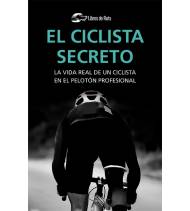 El ciclista secreto. La vida real de un ciclista en el pelotón profesional (ebook)||Ebooks|9788412018837|Libros de Ruta