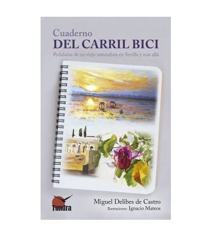Cuaderno del carril bici. Pedaladas de un viejo naturalista en Sevilla y más allá Crónicas / Ensayo 9788416702787 Miguel Deli...