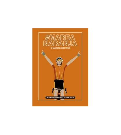 Marea Naranja. De Abantos al oro de Pekín|Jon Agirre y Eneko Picavea|Historia y Biografías de ciclistas|9788409169474|Libros de Ruta