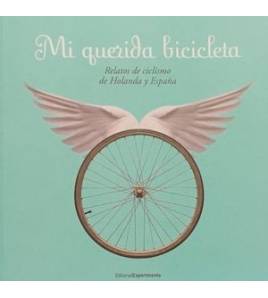Mi querida bicicleta. Relatos de ciclismo de Holanda y España Crónicas / Ensayo 978-84-930641-9-8 VV.AA.