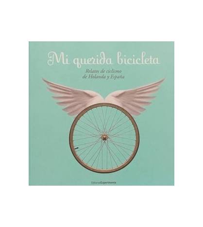 Mi querida bicicleta. Relatos de ciclismo de Holanda y España|VV.AA.|Crónicas / Ensayo|9788493064198|Libros de Ruta