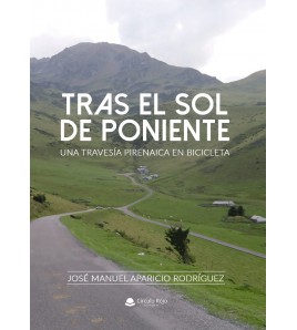 Tras el sol de poniente. Una travesía pirenaica en bicicleta.|José Manuel Aparicio Rodríguez|Crónicas de viajes|9788413387079|Libros de Ruta