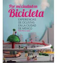 Por mi ciudad en bicicleta Crónicas / Ensayo 978-607-8157-00-6 Ruth Pérez