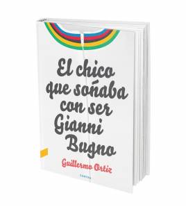 El chico que soñaba con ser Gianni Bugno|Guillermo Ortiz|Historia y Biografías de ciclistas|9788418282010|Libros de Ruta