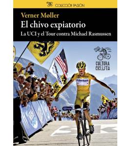 El chivo expiatorio. La UCI y el Tour contra Michael Rasmussen Crónicas / Ensayo 978-84-939948-1-5  Verner Møller