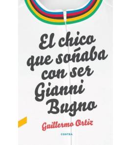 El chico que soñaba con ser Gianni Bugno|Guillermo Ortiz|Historia y Biografías de ciclistas|9788418282010|Libros de Ruta