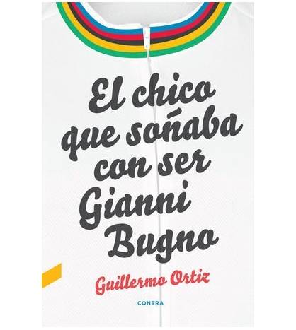 El chico que soñaba con ser Gianni Bugno Historia y Biografías de ciclistas 978-84-18282-01-0 Guillermo Ortiz