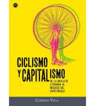 Ciclismo y capitalismo. De la bicicleta literaria al negocio del espectáculo Crónicas / Ensayo 978-84-121866-1-1