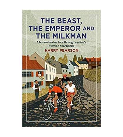 The Beast, the Emperor and the Milkman : A Bone-shaking Tour through Cycling's Flemish Heartlands Inglés 9781472945068 Harry ...