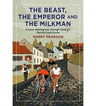 The Beast, the Emperor and the Milkman : A Bone-shaking Tour through Cycling's Flemish Heartlands|Harry Pearson|Inglés|9781472945068|Libros de Ruta