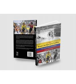 Bernal y los hijos de la cordillera. Viaje al país de los escarabajos Historia y Biografías de ciclistas 978-84-949278-3-6