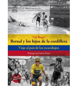 Bernal y los hijos de la cordillera. Viaje al país de los escarabajos Historia y Biografías de ciclistas 978-84-949278-3-6