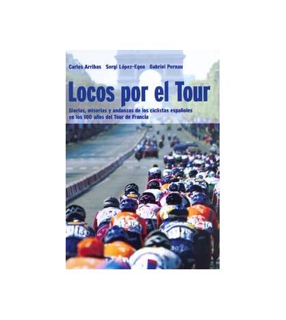 Locos por el Tour|Carlos Arribas, Sergi López Egea, Gabriel Pernau|Crónicas / Ensayo|9788478710256|Libros de Ruta
