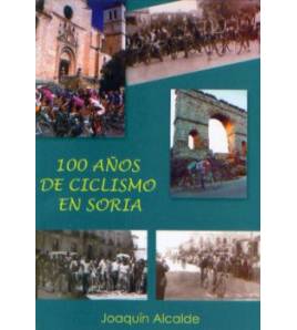 100 años de ciclismo en Soria|Joaquín Alcaide|Historia|9788473595319|Libros de Ruta
