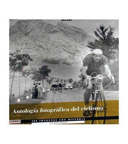Antología fotográfica del ciclismo. 500 imágenes con historia Fotografía 9788493377601
