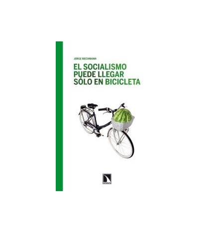 El socialismo puede llegar sólo en bicicleta Crónicas / Ensayo 978-84-8319-702-8