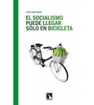 El socialismo puede llegar sólo en bicicleta Crónicas / Ensayo 978-84-8319-702-8