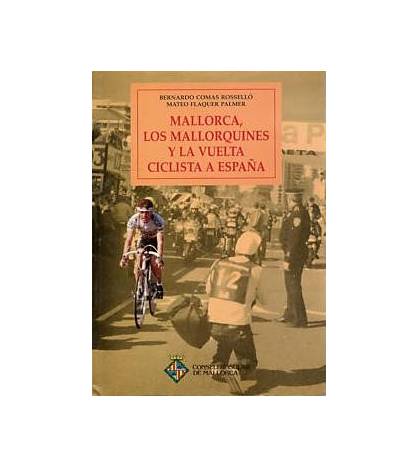 Mallorca, los mallorquines y la Vuelta ciclista a España Historia 978-84-404-9213-5 Bernardo Comas, Mateo Flaquer