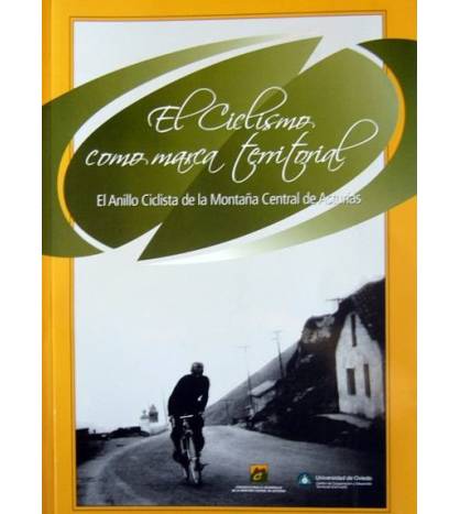 El ciclismo con marca territorial: el Anillo Ciclista de la Montaña Central de Asturias Guías / Viajes 978-84-611-7414-0 Univ...