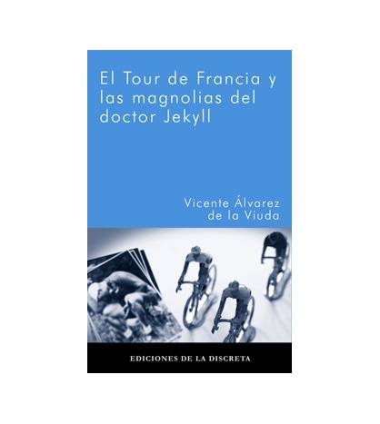 El Tour de Francia y las magnolias del doctor Jekyll|Vicente Álvarez de la Viuda|Novelas / Ficción|9788496322400|Libros de Ruta