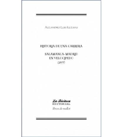 Salamanca-Madrid en velocípedo (1895). Historia de una carrera|Alejandro Luis Iglesias|Ciclismo|9788494225437|Libros de Ruta
