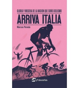 Arriva Italia. Gloria y miseria de la nación que soñó ciclismo (ed.ampliada) Crónicas / Ensayo 978-84-122776-6-1 Marcos Pereda