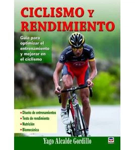 Ciclismo y rendimiento. Guía para optimizar el entrenamiento y mejorar en el ciclismo Entrenamiento 978-84-79028695 Yago Alca...