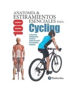 Anatomía & 100 estiramientos esenciales para Cycling Salud / Nutrición 9788499105437 Guillermo Seijas Albir