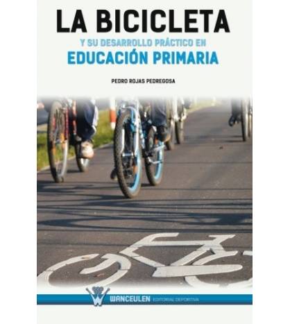 LA BICICLETA Y SU DESARROLLO PRÁCTICO EN EDUCACIÓN PRIMARIA Librería 978-84-9993-320-7