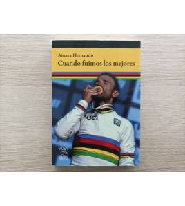 Cuando fuimos los mejores Historia y Biografías de ciclistas 978-84-949278-1-2 Ainara Hernando