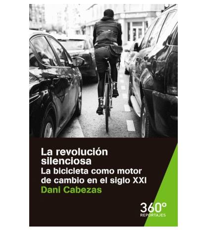 La revolución silenciosa. La bicicleta como motor de cambio en el siglo XXI||Ciclismo urbano|9788491163473|Libros de Ruta