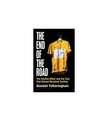 The End of the Road. The Festina Affair and the Tour that Almost Wrecked Cycling Inglés 9781472913029 Alasdair Fotheringham