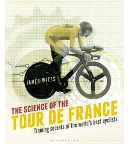 The Science of the Tour de France. Training secrets of the world’s best cyclists|James Witts|Inglés|9781472921703|Libros de Ruta