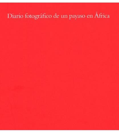 Diario fotográfico de un payaso en África Fotografía 978-84-612-8247-0