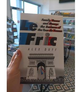 Le Fric. Family, Power and Money: The Business of the Tour de France|Alex Duff|Inglés|9781408716724|Libros de Ruta