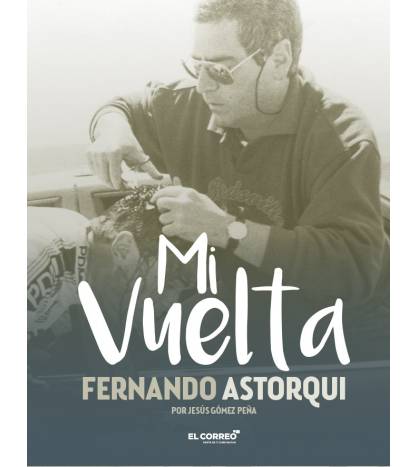 Mi Vuelta Biografías 9788493599058 Fernando Astorqui - Jesús Gómez Peña