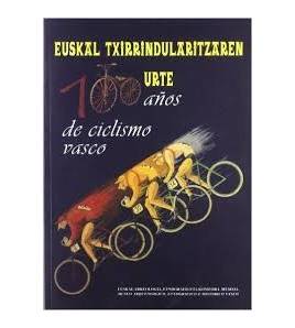 Euskal Txirrindularitzaren 100 urte - 100 años de ciclismo vasco|Juanjo Sebastian, Josu Loroño Goienetxe, Marian Alvarez|Historia|9788492285556|Libros de Ruta