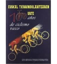 Euskal Txirrindularitzaren 100 urte - 100 años de ciclismo vasco Historia 978-84-922855-5-6 Juanjo Sebastian, Josu Loroño Goi...