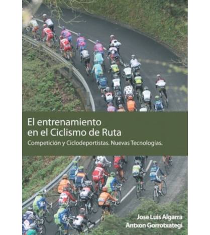 El entrenamiento en el ciclismo de ruta.|Antxon Gorrotxategi, Jose Luis Algarra|Entrenamiento ciclismo|9788461594733|Libros de Ruta