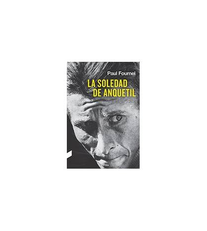 La soledad de Anquetil Biografías 978-84-946833-3-6 Paul Fornel