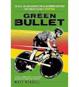 The Green Bullet: The rise, fall and resurrection of Alejandro Valverde and Spanish cycling’s corruption|Matt Rendell|Inglés|9781474609746|Libros de Ruta